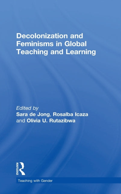 Book cover of: Decolonization and Feminisms in Global Teaching and Learning. By: Rosalba Icaza