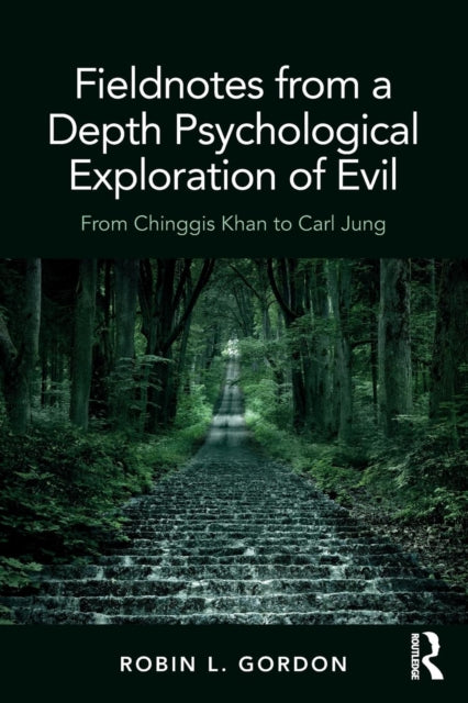 Book cover of: Fieldnotes from a Depth Psychological Exploration of Evil. By: Robin Gordon