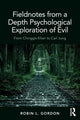 Book cover of: Fieldnotes from a Depth Psychological Exploration of Evil. By: Robin Gordon