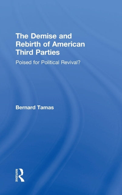 Book cover of: Demise and Rebirth of American Third Parties. By: Bernard Ivan Tamas