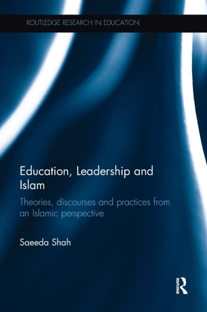 Book cover of: Education, Leadership and Islam. By: Saeeda Shah
