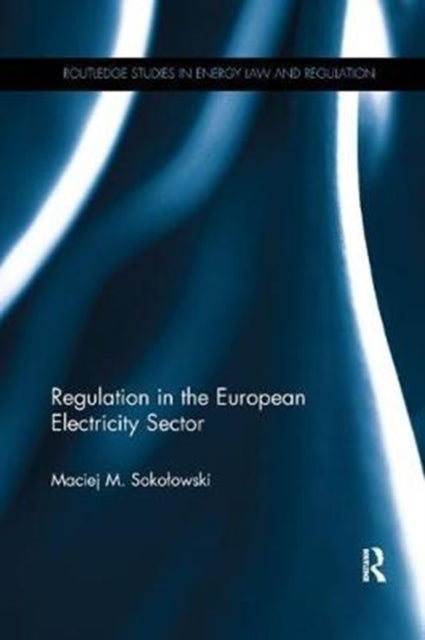 Book cover of: Regulation in the European Electricity Sector. By: Maciej M. Sokołowski