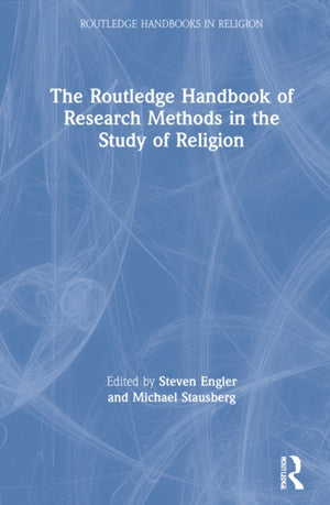 The Routledge Handbook of Research Methods in the Study of Religion