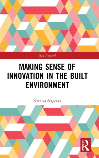 Book cover of: Making Sense of Innovation in the Built Environment. By: Natalya Sergeeva