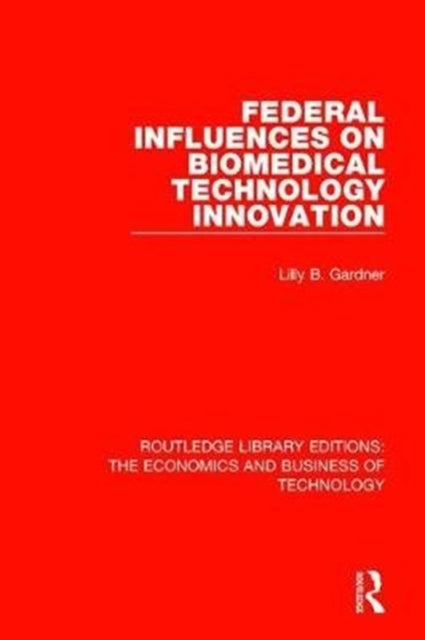 Book cover of: Federal Influences on Biomedical Technology Innovation. By: Lilly B. Gardner