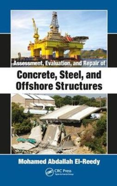 Book cover of: Assessment, Evaluation, and Repair of Concrete, Steel, and Offshore Structures. By: Mohamed Abdallah El-Reedy
