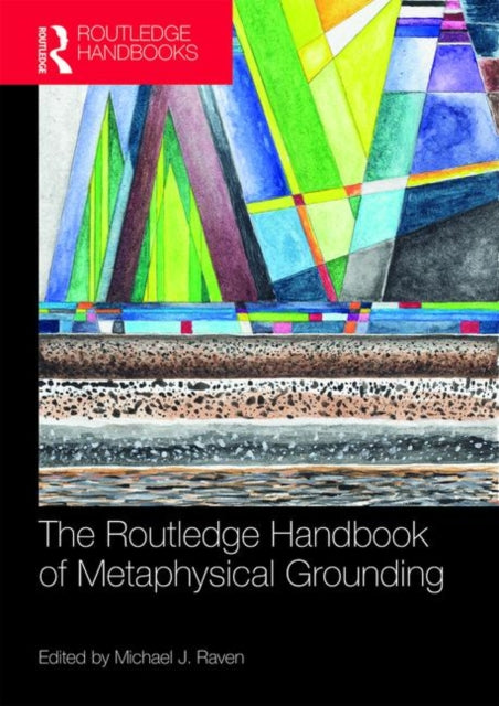 Book cover of: Routledge Handbook of Metaphysical Grounding. By: Michael J. Raven