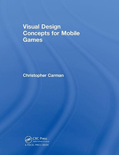 Book cover of: Visual Design Concepts For Mobile Games. By: Chirstopher P. Carman
