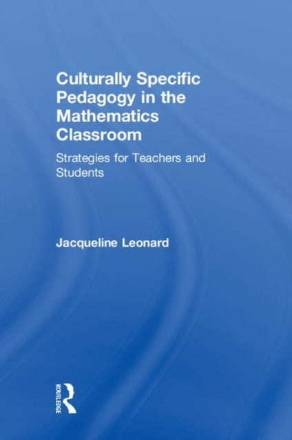 Book cover of: Culturally Specific Pedagogy in the Mathematics Classroom. By: Jacqueline Leonard