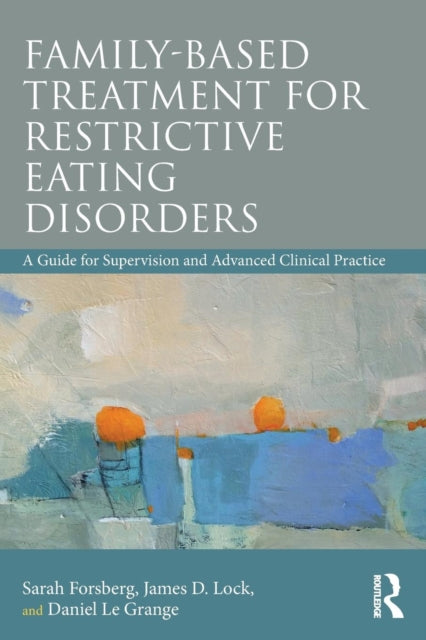 Book cover of: Family Based Treatment for Restrictive Eating Disorders. By: Sarah Forsberg