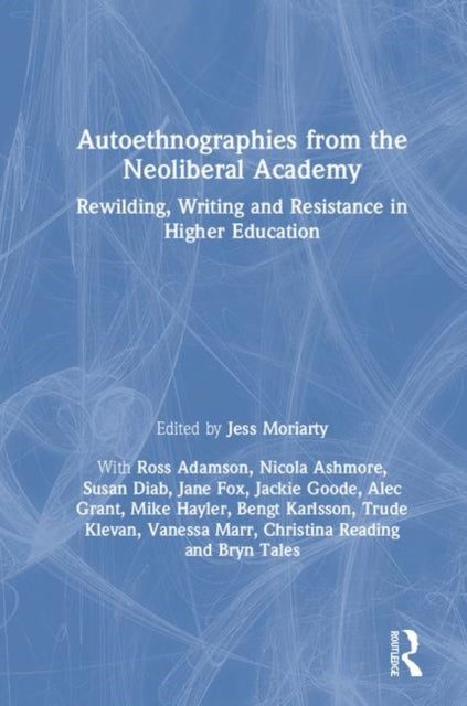 Book cover of: Autoethnographies from the Neoliberal Academy. By: Jessica Moriarty