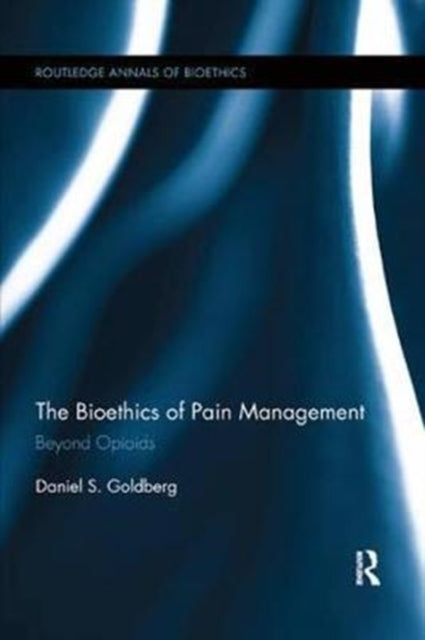 Book cover of: Bioethics of Pain Management. By: Daniel S. Goldberg