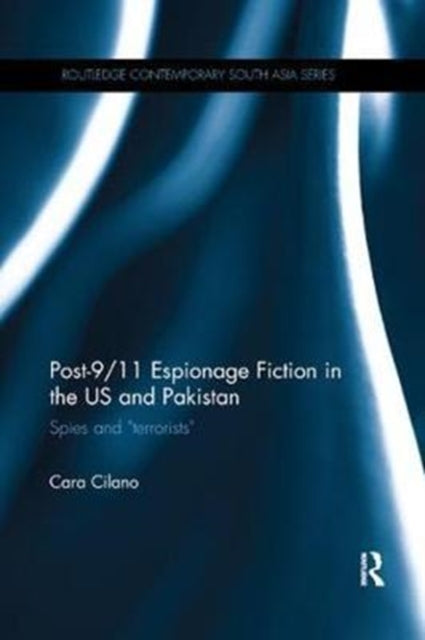 Book cover of: Post-9/11 Espionage Fiction in the US and Pakistan. By: Cara N. Cilano