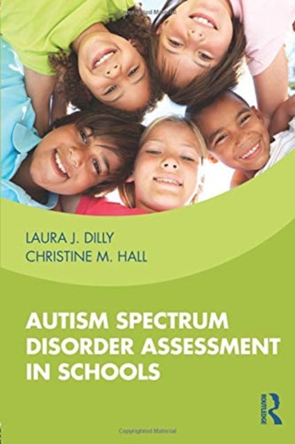 Book cover of: Autism Spectrum Disorder Assessment in Schools. By: Laura Dilly