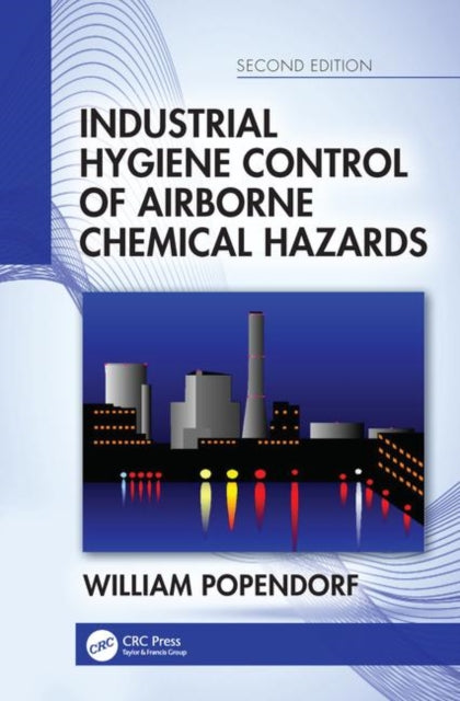 Book cover of: Industrial Hygiene Control of Airborne Chemical Hazards, Second Edition. By: William Popendorf