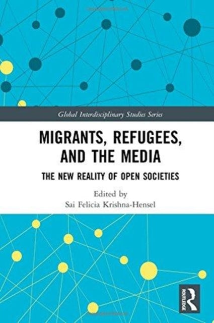Book cover of: Migrants, Refugees, and the Media. By: Sai Felicia Krishna-Hensel