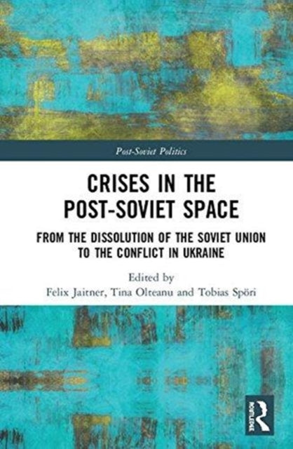 Book cover of: Crises in the Post-Soviet Space. By: Tina Olteanu