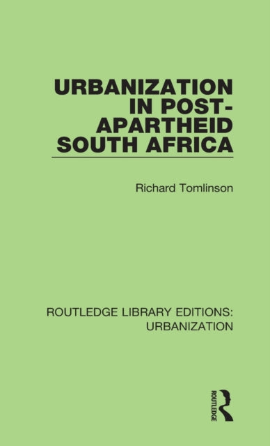 Book cover of: Urbanization in Post-Apartheid South Africa. By: Richard Tomlinson
