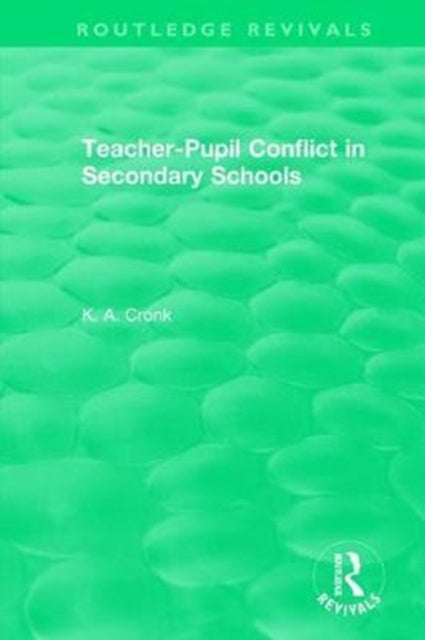 Book cover of: Teacher-Pupil Conflict in Secondary Schools (1987). By: K. A. Cronk