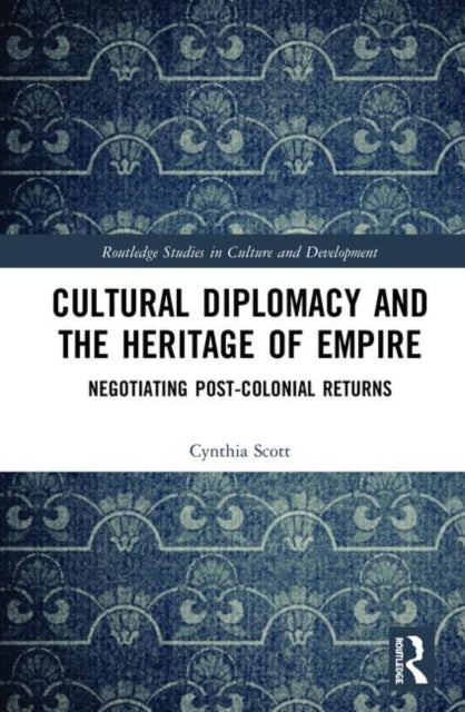 Book cover of: Cultural Diplomacy and the Heritage of Empire. By: Cynthia Scott