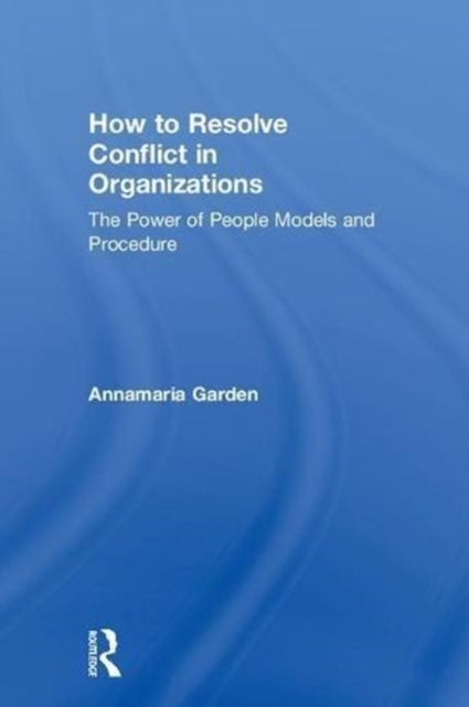 Book cover of: How to Resolve Conflict in Organizations. By: Annamaria Garden