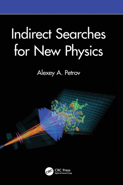 Book cover of: Indirect Searches for New Physics. By: Alexey A. Petrov