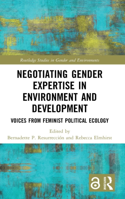 Book cover of: Negotiating Gender Expertise in Environment and Development. By: Bernadette P. Resurreccion