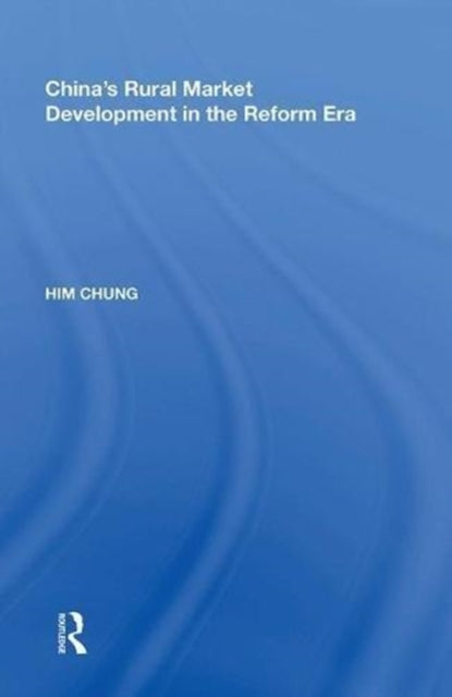 Book cover of: China's Rural Market Development in the Reform Era. By: Him Chung