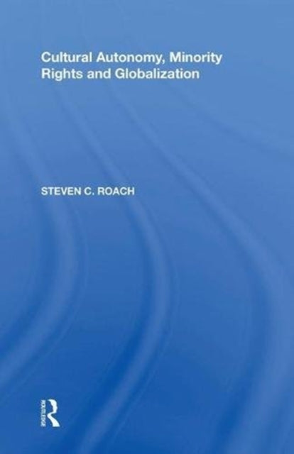 Book cover of: Cultural Autonomy, Minority Rights and Globalization. By: Steven C Roach
