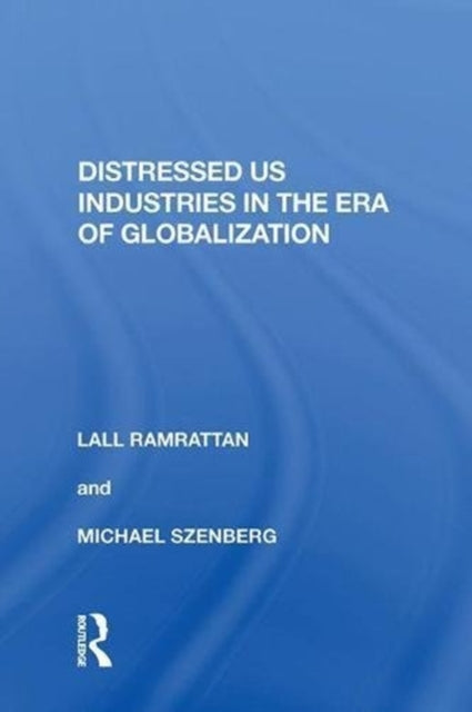 Book cover of: Distressed US Industries in the Era of Globalization. By: Lall Ramrattan