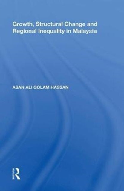 Book cover of: Growth, Structural Change and Regional Inequality in Malaysia. By: Asan Ali Golam Hassan