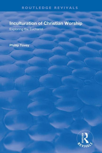 Book cover of: Inculturation of Christian Worship. By: Phillip Tovey