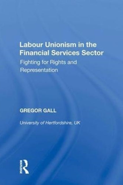 Book cover of: Labour Unionism in the Financial Services Sector. By: Gregor Gall