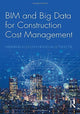 Book cover of: BIM and Big Data for Construction Cost Management. By: Weisheng Lu
