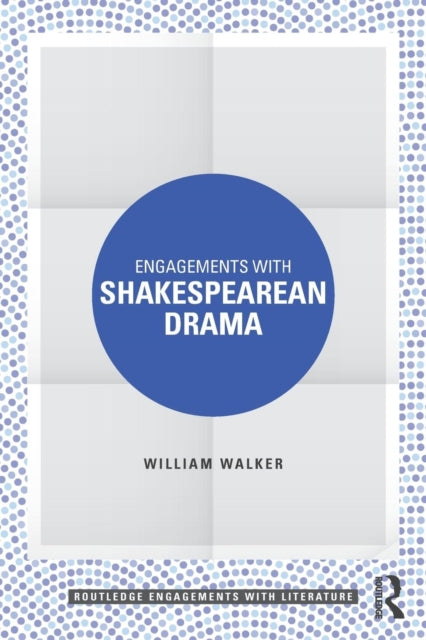 Book cover of: Engagements with Shakespearean Drama. By: William Walker