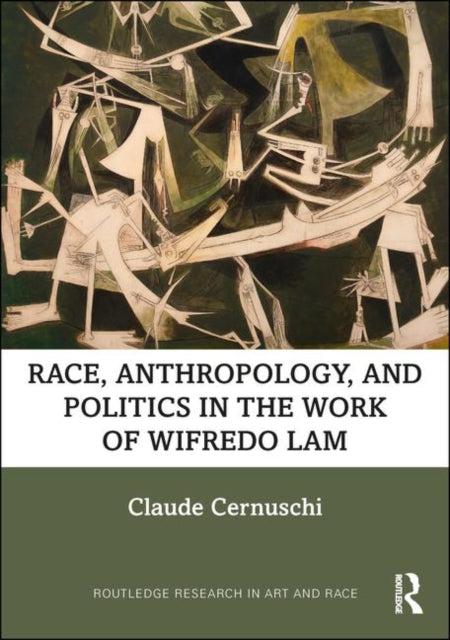 Book cover of: Race, Anthropology, and Politics in the Work of Wifredo Lam. By: Claude Cernuschi