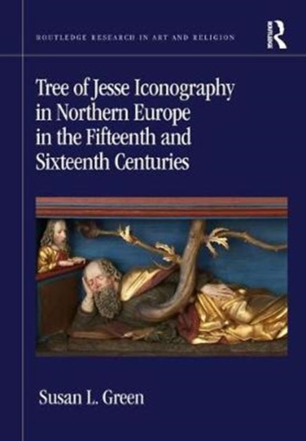 Book cover of: Tree of Jesse Iconography in Northern Europe in the Fifteenth and Sixteenth Centuries. By: Susan L. Green
