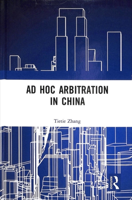 Book cover of: Ad Hoc Arbitration in China. By: Tietie Zhang