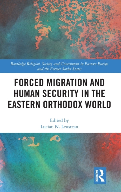 Book cover of: Forced Migration and Human Security in the Eastern Orthodox World. By: Lucian N. Leustean