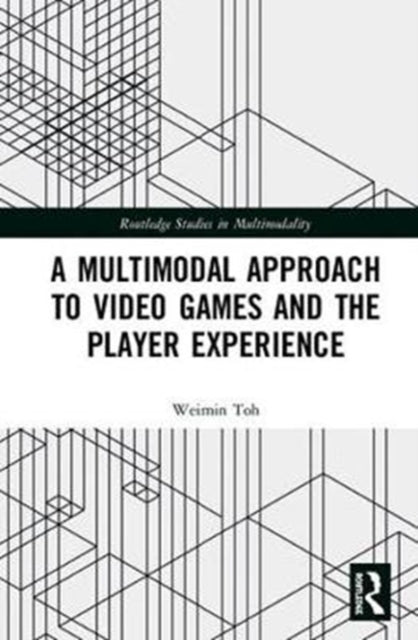 Book cover of: Multimodal Approach to Video Games and the Player Experience. By: Weimin Toh