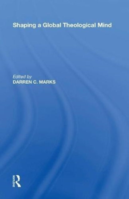 Book cover of: Shaping a Global Theological Mind. By: Darren C. Marks
