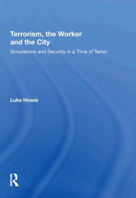 Book cover of: Terrorism, the Worker and the City. By: Luke Howie