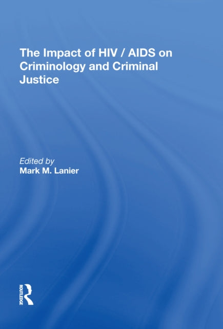 Book cover of: Impact of HIV/AIDS on Criminology and Criminal Justice. By: Mark M. Lanier
