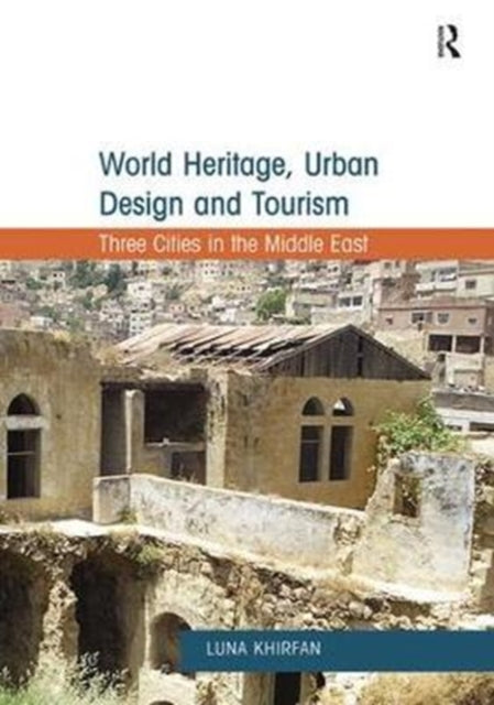 Book cover of: World Heritage, Urban Design and Tourism. By: Luna Khirfan