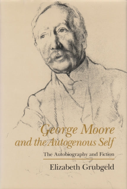 Book cover of: George Moore and the Autogenous Self. By: Elizabeth Grubgeld