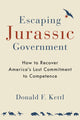 Book cover of: Escaping Jurassic Government. By: Donald F. Kettl