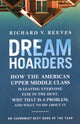 Book cover of: Dream Hoarders. By: Richard V. Reeves