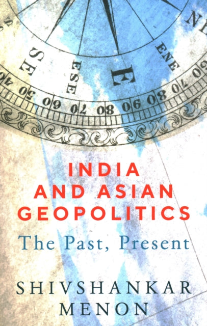 Book cover of: India and Asian Geopolitics. By: Shivshankar Menon