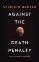 Book cover of: Against the Death Penalty. By: Stephen Breyer
