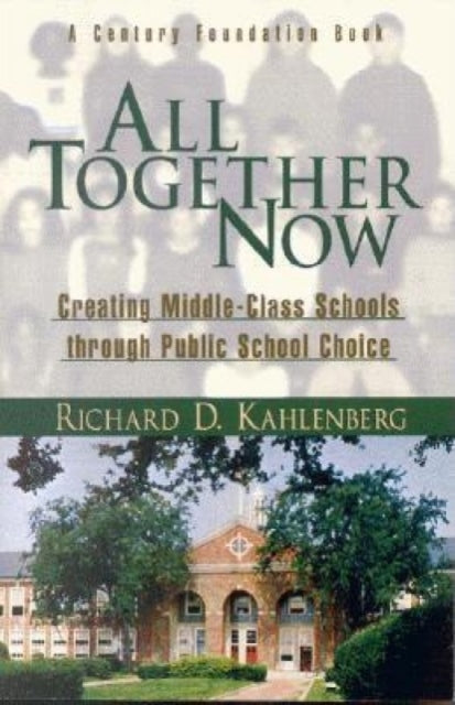 Book cover of: All Together Now. By: Richard D. Kahlenberg